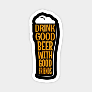 Drink Good Beer With Good Friends Funny Quote - Beer Lover Magnet