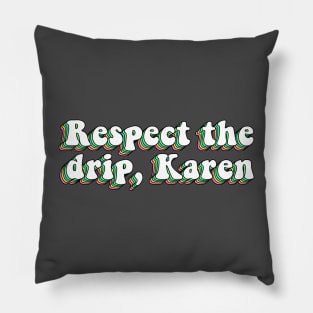 Respect The Drip Karen Pillow