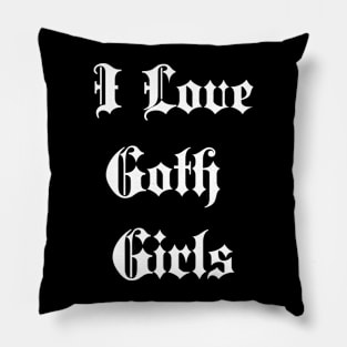 i love goth girls Pillow