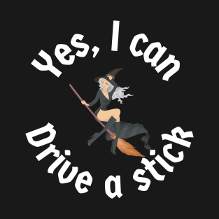 Yes, I can drive a stick T-Shirt