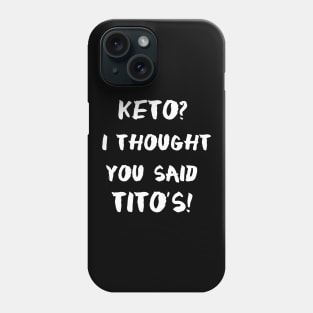 Keto I Thought You Said Tito's Phone Case