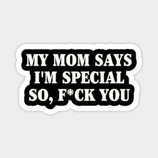 My mom says i'm special Magnet