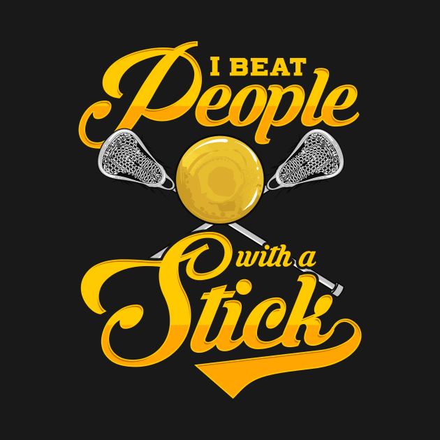 I Beat People With a Stick Funny Lacrosse Player by theperfectpresents