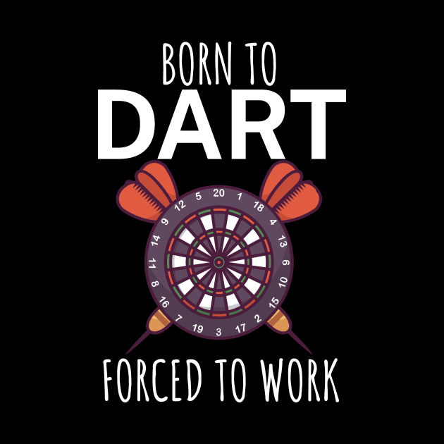 Born to dart forced to work by maxcode