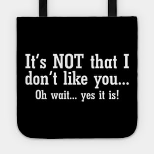 It's NOT That I Don't Like You... Oh wait... Yes It Is! Tote