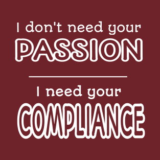 I Need Your Compliance T-Shirt