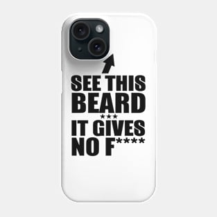 See This Beard It Gives No F Phone Case