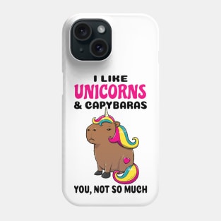 I Like Unicorns and Capybaras you not so much Phone Case
