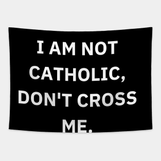 I am not catholic, don't cross me Tapestry