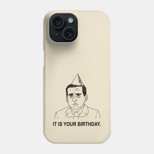 Michael Scott • The Office • IT IS YOUR BIRTHDAY Shirt Phone Case