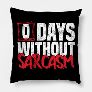 0 Days Without sarcasm Funny joke Pillow