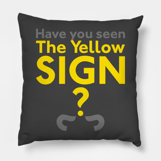 Have You Seen The Yellow Sign? Pillow by Ekliptik