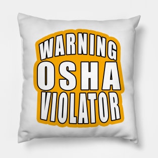 Warning osha violator Pillow