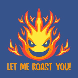 Let me Roast You T-Shirt