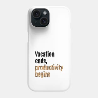 Vacation ends, productivity begins Phone Case