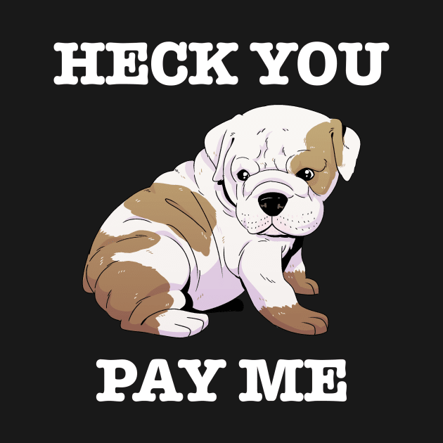 Heck You Pay Me (white) by Scott's Desk