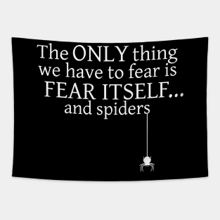 The Only Thing We Have To Fear is Fear Itself And Spiders Tapestry