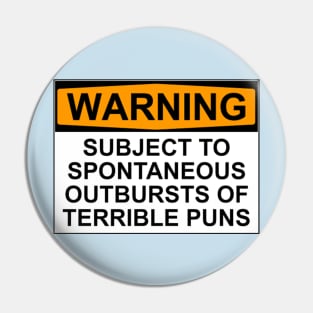 WARNING: SUBJECT TO SPONTANEOUS OUTBURSTS OF TERRIBLE PUNS Pin