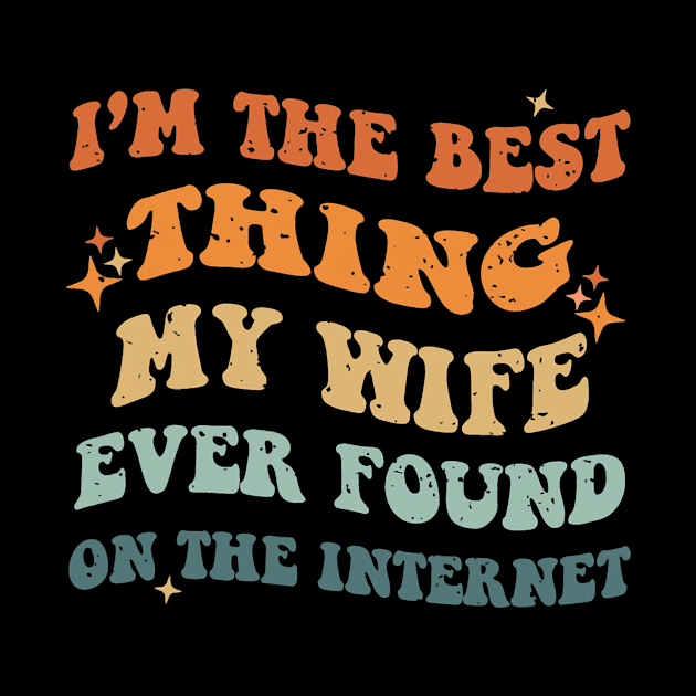 I'm The Best Thing My Wife Ever Found On The Internet Couple by bowenokau