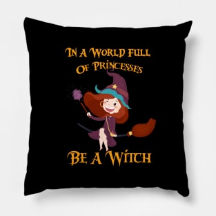 In A World Full Of Princesses Be A Witch Pillow