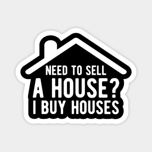 Real Estate - Need to sell House? I buy houses Magnet