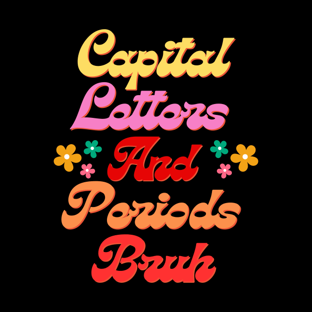 Capital Letters And Periods Bruh Funny Groovy ELA Teacher Day Humor Design by AYSNERI$T