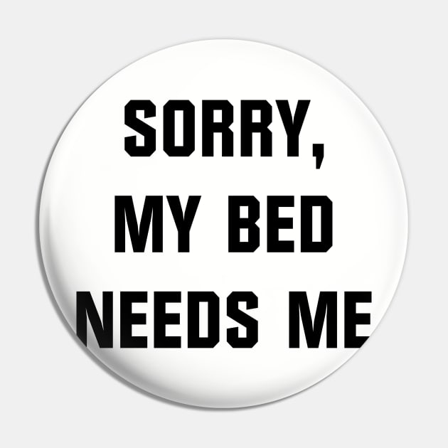 Sorry, My Bed Needs Me Pin by Venus Complete