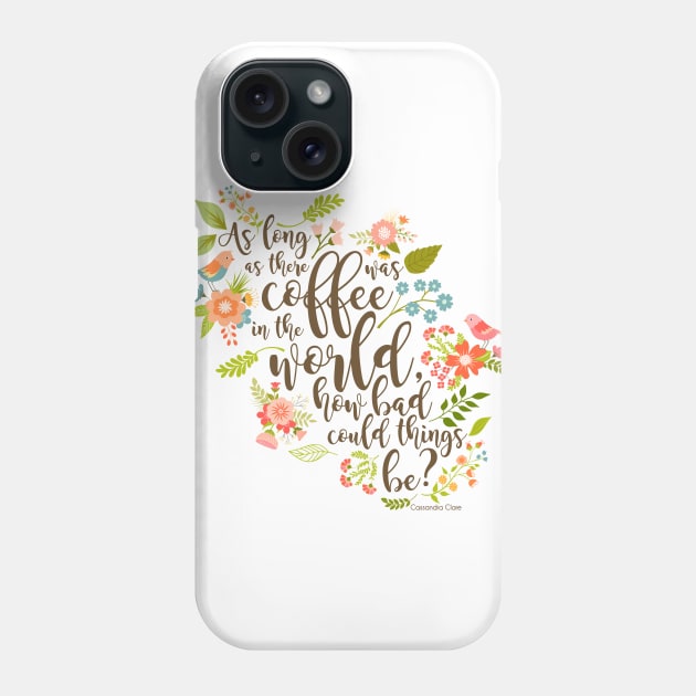 As Long As There Was Coffee Phone Case by literarylifestylecompany