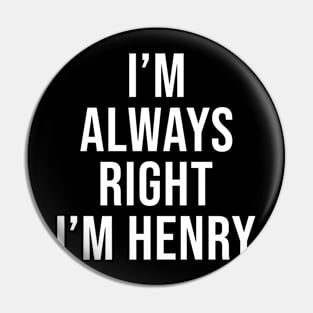 I'm Always Right I'm Henry Funny Sarcastic Pin