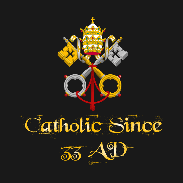 Catholic Since 33 AD 03 by hispanicworld