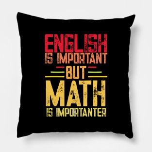 English is important but math is importanter funny math teacher and student gift Pillow