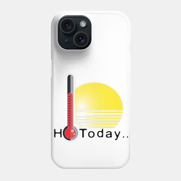 hot today Phone Case by SixTeenJan