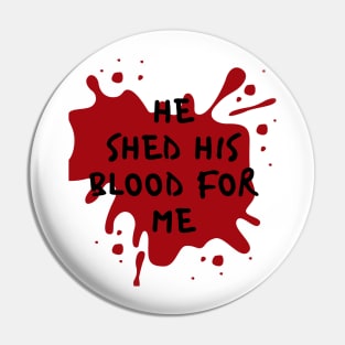 He shed his blood for me Pin