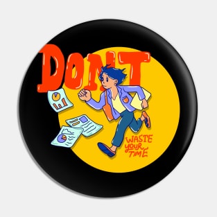 Dont Waste Your Time Pin