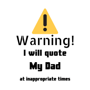 Warning I Will Quote My Dad T-Shirt