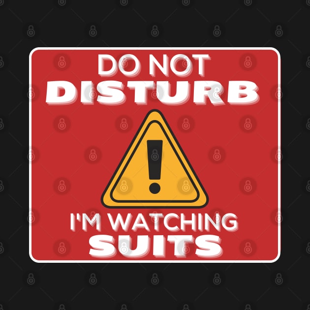 Do Not Disturb Im Watching Suits by JokenLove