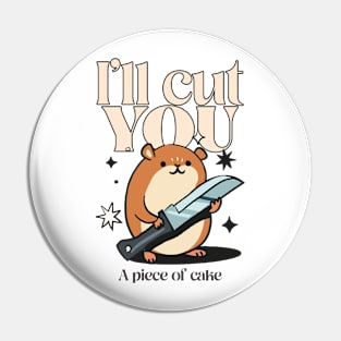 I’ll cut you, a piece of cake Pin