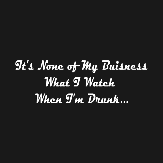 It's None of My Business What I Watch When I'm Drunk by TheHorrorBasementPodcast