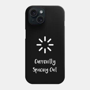 Currently Spacing Out...(White) Phone Case