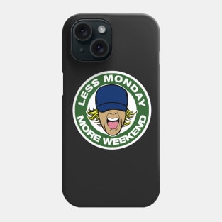 less monday , more weekend. Phone Case