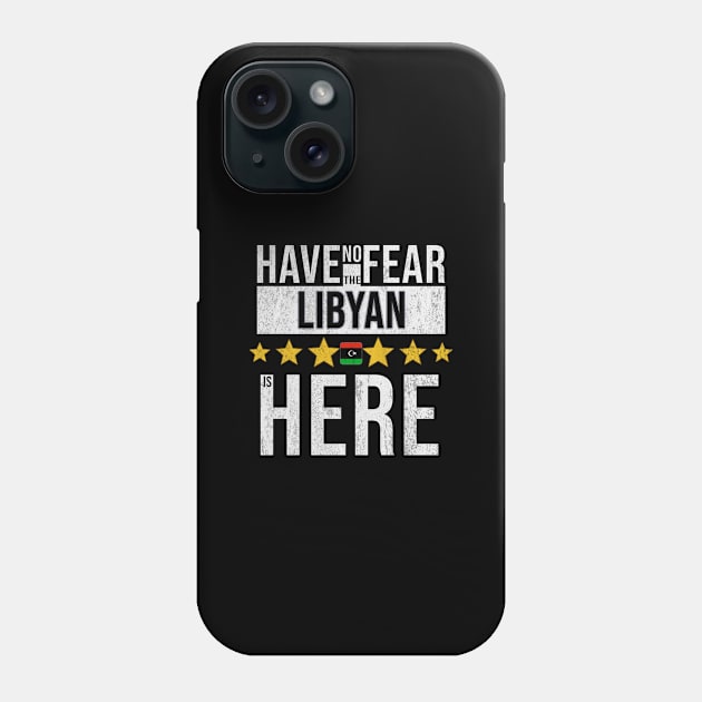 Have No Fear The Libyan Is Here - Gift for Libyan From Libya Phone Case by Country Flags