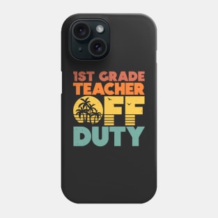 1st Grade Teacher Off Duty Funny Vacation Sunset Phone Case