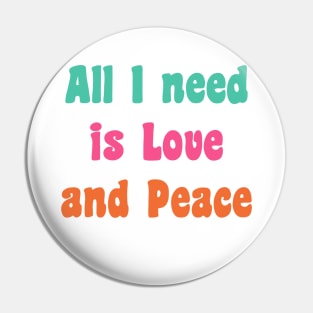 All I need is love and peace Pin