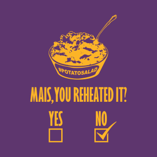 Mais, You Reheated It? [NO] T-Shirt