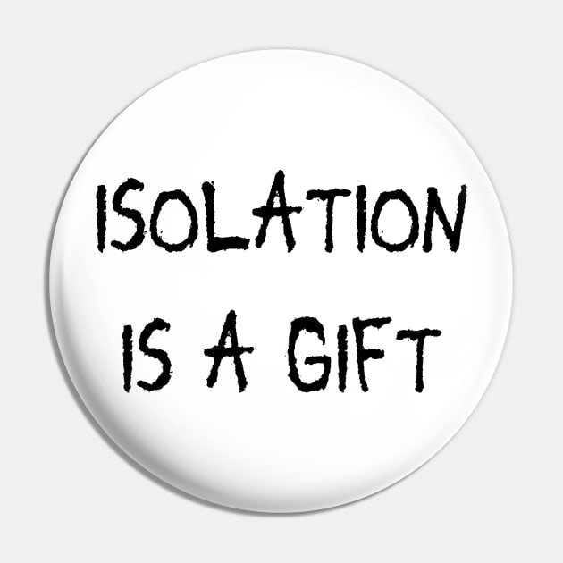 isolation is a gift Pin by Anthony88