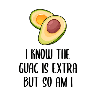 I Know The Guac Is Extra But So Am I Gift Funny Guacamole T-Shirt