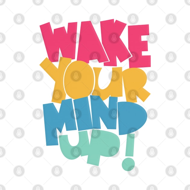 Wake Your Mind Up! by DankFutura