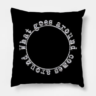 What goes around comes around Pillow