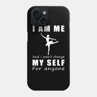 ballet I am me and i won't change my self for anyone Phone Case