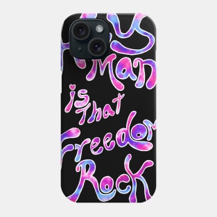 Hey Man Is That Freedom Rock Phone Case